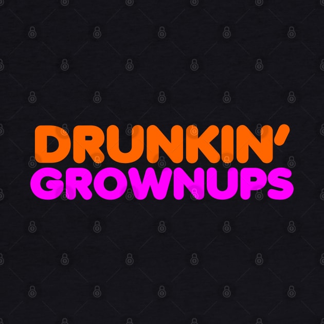 Drunkin Grownups by DavesTees
